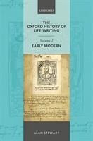 The Oxford History of Life Writing: Volume 2. Early Modern - Stewart, Alan