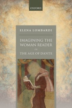 Imagining the Woman Reader in the Age of Dante - Lombardi, Elena (Associate Professor of Italian, University of Oxfor