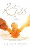 Kiss of the Father: Rediscovering a Personal Relationship with the Holy Spirit