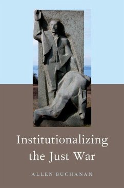 Institutionalizing the Just War - Buchanan, Allen