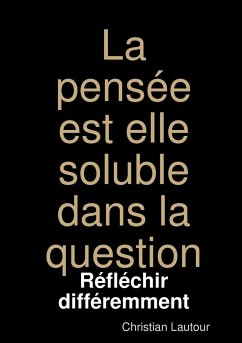 La pensée est elle soluble dans la question - Lautour, Christian