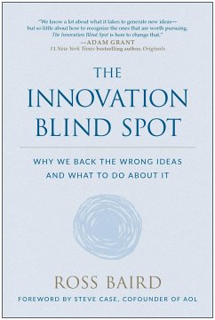 The Innovation Blind Spot: Why We Back the Wrong Ideas--And What to Do about It - Baird, Ross