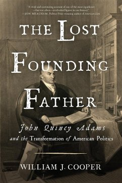 The Lost Founding Father: John Quincy Adams and the Transformation of American Politics - Cooper, William J.
