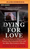 Dying for Love: The True Story of a Millionaire Dentist, His Unfaithful Wife, and the Affair That Ended in Murder