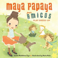 Maya Papaya and Her Amigos Play Dress-Up - Elya, Susan Middleton