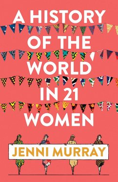 A History of the World in 21 Women: A Personal Selection - Murray, Jenni