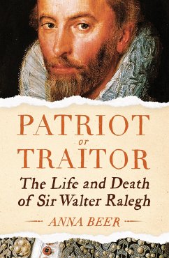 Patriot or Traitor: The Life and Death of Sir Walter Ralegh - Beer, Anna