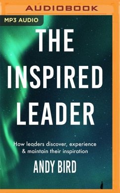 The Inspired Leader: How Leaders Discover, Experience and Maintain Their Inspiration - Bird, Andy