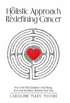 The Holistic Approach to Redefining Cancer - Moore, Caroline Mary