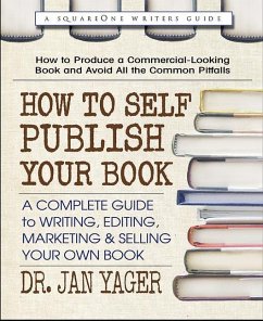 How to Self-Publish Your Book: A Complete Guide to Writing, Editing, Marketing & Selling Your Own Book - Yager, Jan