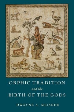 Orphic Tradition and the Birth of the Gods - Meisner, Dwayne A. (Sessional Lecturer, Sessional Lecturer, Campion
