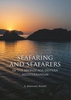 Seafaring and Seafarers in the Bronze Age Eastern Mediterranean - Knapp, A. Bernard