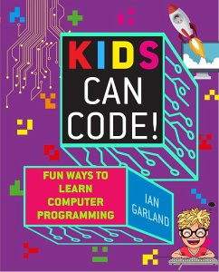 Kids Can Code! - Garland, Ian