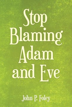 Stop Blaming Adam and Eve - Foley, John P.