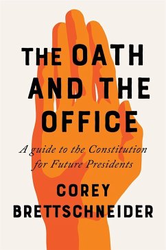 The Oath and the Office: A Guide to the Constitution for Future Presidents - Brettschneider, Corey