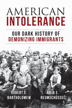 American Intolerance: Our Dark History of Demonizing Immigrants - Bartholomew, Robert E.; Reumschuessel, Anja