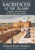 Sacrificed at the Alamo, 3: Tragedy and Triumph in the Texas Revolution