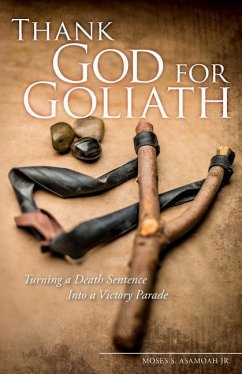Thank God for Goliath: Turning a Death Sentence Into a Victory Parade - Asamoah Jr, Moses S.