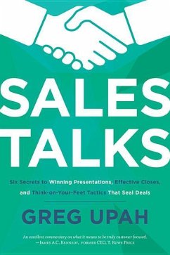 Sales Talks: Six Secrets to Winning Presentations, Effective Closes, and Think-On-Your-Feet Tactics That Seal Deals - Upah, Greg