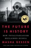 The Future Is History: How Totalitarianism Reclaimed Russia