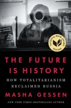 The Future Is History: How Totalitarianism Reclaimed Russia - Gessen, Masha