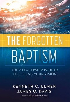 The Forgotten Baptism: Your Leadership Path to Fulfilling Your Vision - Ulmer, Kenneth; Davis, James O.