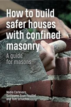 How to Build Safer Houses with Confined Masonry: A Guide for Masons - Schacher, Tom; Carlevaro, Nadia; Roux-Fouillet, Guillaume
