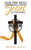 Our Trip with Childhood Cancer with Jesus at the Wheel