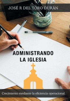 Administrando la iglesia - Del Toro Durán, José R