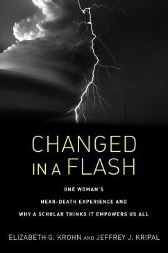 Changed in a Flash: One Woman's Near-Death Experience and Why a Scholar Thinks It Empowers Us All - Krohn, Elizabeth G.; Kripal, Jeffrey J.