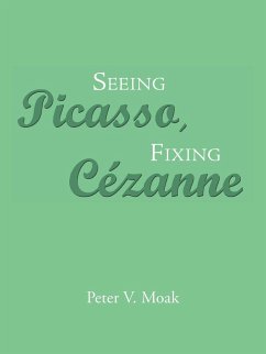 Seeing Picasso, Fixing Cézanne - Moak, Peter V.