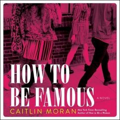 How to Be Famous Lib/E - Moran, Caitlin