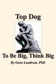 Top Dog: To Be Big, Think Big Volume 1