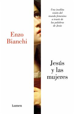 Jesús y las mujeres : una insólita visión del mundo femenino a través de las palabras de Jesús - Bianchi, Enzo