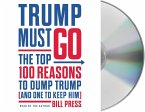 Trump Must Go: The Top 100 Reasons to Dump Trump (and One to Keep Him)