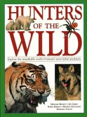 Hunters of the Wild: Explore the Remarkable World of Nature's Most Lethal Predators