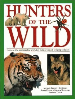 Hunters of the Wild: Explore the Remarkable World of Nature's Most Lethal Predators - Bright, Michael; Green, Jen; Kerrod, Robin