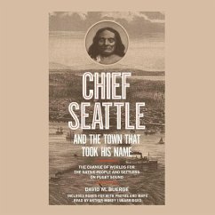 Chief Seattle and the Town That Took His Name: The Change of Worlds for the Native People and Settlers on Puget Sound - Buerge, David M.