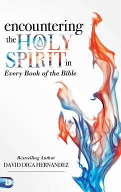 Encountering the Holy Spirit in Every Book of the Bible - Hernandez, David