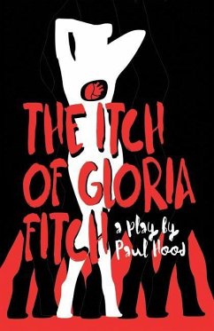 The Itch of Gloria Fitch: A Play - Hood, Paul