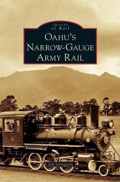 Oahu's Narrow-Gauge Army Rail - Livingston, Jeff