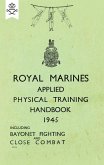 ROYAL MARINES APPLIED PHYSICAL TRAINING HANDBOOK 1945 INCLUDES BAYONET FIGHTING AND CLOSE COMBAT