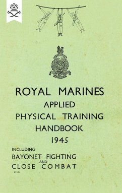 ROYAL MARINES APPLIED PHYSICAL TRAINING HANDBOOK 1945 INCLUDES BAYONET FIGHTING AND CLOSE COMBAT - None