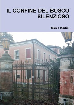 IL CONFINE DEL BOSCO SILENZIOSO - Martini, Marco
