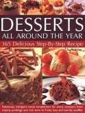 Desserts All Around the Year: 365 Delicious Step by Step Recipes: Fabulously Indulgent Sweet Temptations for Every Occasion, from Creamy Puddings an