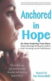 Anchored in Hope: An Awe-Inspiring True Story Where Blessings & Miracles Confirm God's Amazing Love & Faithfulness