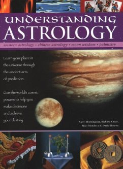 Understanding Astrology: Western Astrology, Chinese Astrology, Moon Wisdom, Palmistry: Learn about Your Place in the Universe Through the Ancie - Morningstar, Sally; Craze, Richard; Mendoza, Staci