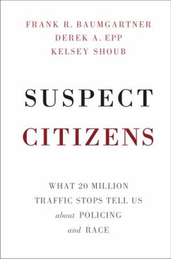 Suspect Citizens - Baumgartner, Frank R.; Epp, Derek A.; Shoub, Kelsey