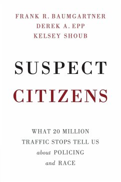 Suspect Citizens - Baumgartner, Frank R.; Epp, Derek A.; Shoub, Kelsey