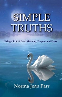 Simple Truths: Living a Life of Deep Meaning, Purpose and Peace Volume 1 - Parr, Norma